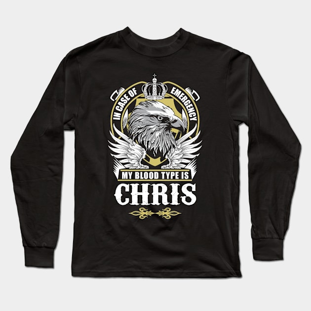 Chris Name T Shirt - In Case Of Emergency My Blood Type Is Chris Gift Item Long Sleeve T-Shirt by AlyssiaAntonio7529